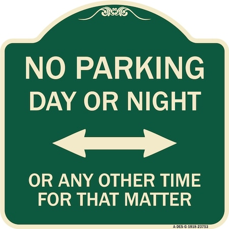 Signmission No Parking Day or Night or ANY Other Time for That Matter Heavy-Gauge Alum, 18" x 18", G-1818-23753 A-DES-G-1818-23753